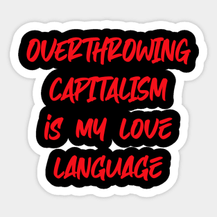 Overthrowing capitalism is my love language Sticker